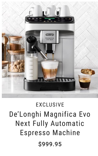 EXCLUSIVE - De’Longhi Magnifica Evo Next Fully Automatic Espresso Machine $999.95