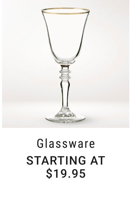 Glassware - Starting at $19.95