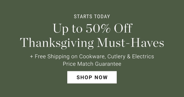 Starts today - Up to 40% Off Thanksgiving must-haves + Free Shipping on Cookware, Cutlery & Electrics - Price Match Guarantee - Shop now