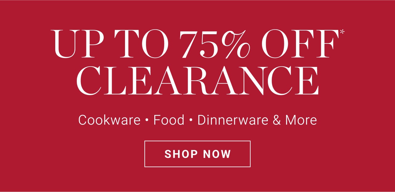 Up to 75% off clearance - Cookware, Food, Dinnerware & More - shop now