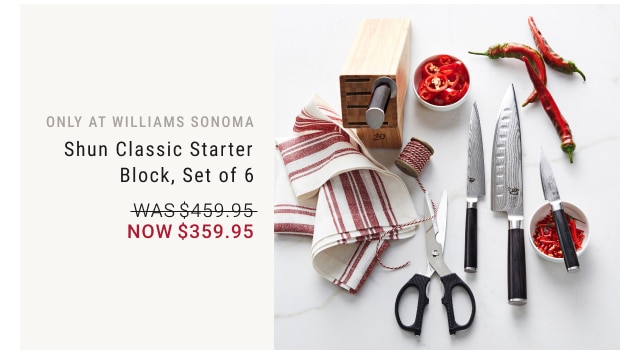 only at Williams Sonoma - Shun Classic Starter Block, Set of 6 NOW $359.95