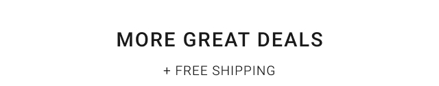 More Great Deals + Free Shipping