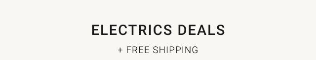 Electrics deals + Free Shipping