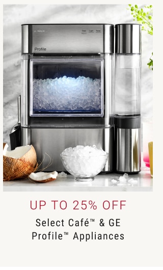 Up to 25% Off Select Café™ & GE Profile™ Appliances