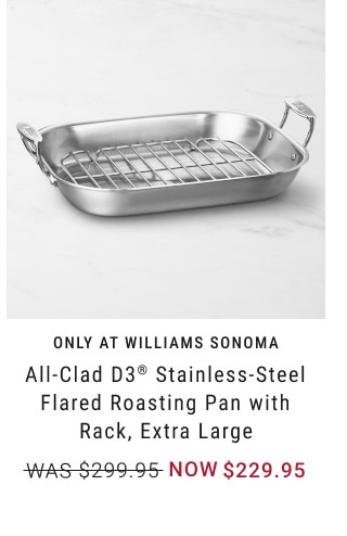 All-Clad D3® Stainless-Steel Flared Roasting Pan with Rack, Extra Large - Now $229.95