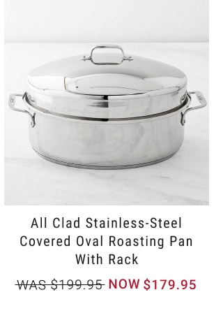 All Clad Stainless-Steel Covered Oval Roasting Pan with Rack - Now $179.95