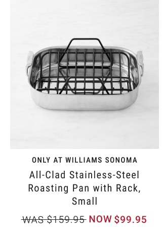 All-Clad Stainless-Steel Roasting Pan with Rack, Small - Now $99.95