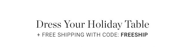 Dress Your Holiday Table + Free Shipping With Code: FREESHIP