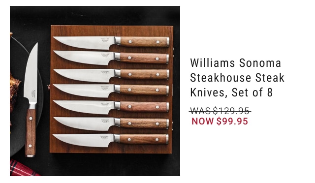 Williams Sonoma Steakhouse Steak Knives, Set of 8 NOW $99.95