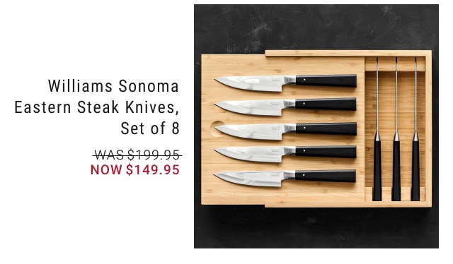 Williams Sonoma Eastern Steak Knives, Set of 8 NOW $149.95