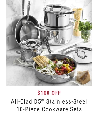 $100 Off - All-Clad D5® Stainless-Steel 10-Piece Cookware Sets