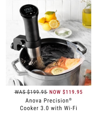 Now $119.95 - Anova Precision® Cooker 3.0 with Wi-Fi