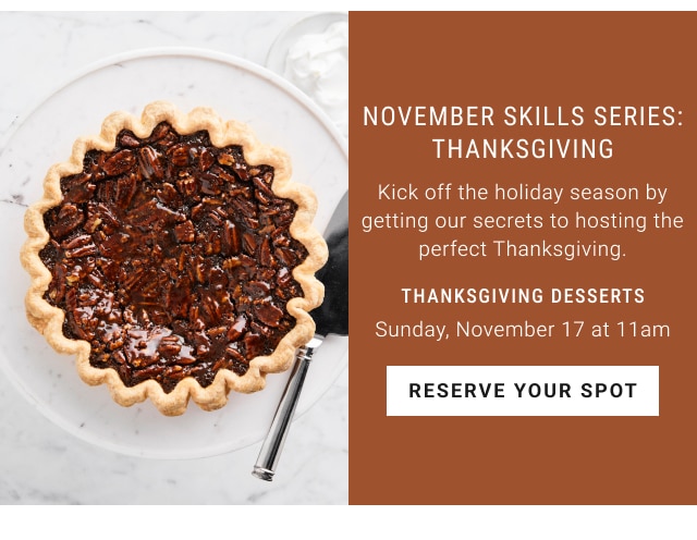 November skills series: thanksgiving - thanksgiving desserts Sunday, November 17 at 11am - reserve your spot