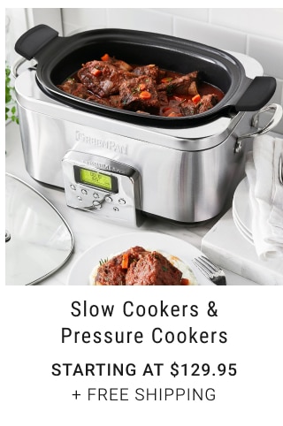 Slow Cookers & Pressure Cookers STARTING AT $129.95 + Free Shipping