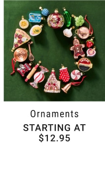 Ornaments - Starting at $12.95