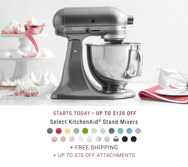 Starts Today • Up to $120 Off Select KitchenAid® Stand Mixers + Free Shipping + Up to $70 Off Attachments