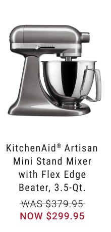 KitchenAid® Artisan Mini Stand Mixer with Flex Edge Beater, 3.5-Qt. NOW $299.95