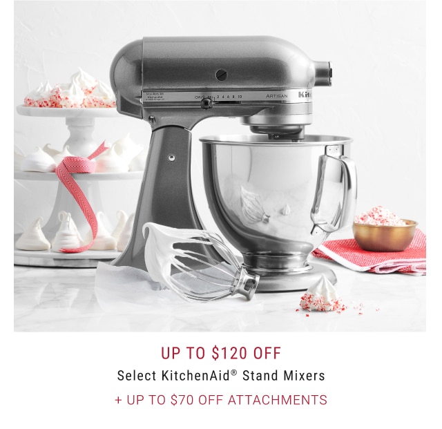 Up to $120 Off Select KitchenAid® Stand Mixers + Up to $70 Off Attachments