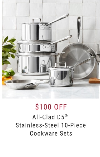 $100 Off All-Clad D5® Stainless-Steel 10-Piece Cookware Sets