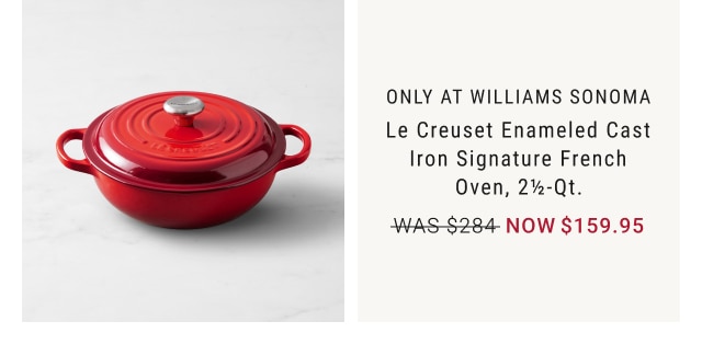 Le Creuset Enameled Cast Iron Signature French Oven, 2 1/2-Qt. - Now $159.95