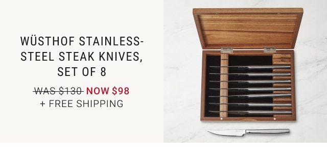 Wüsthof Stainless-Steel Steak Knives, Set of 8 - Now $98 + Free Shipping