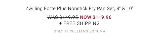 Zwilling Forte Plus Nonstick Fry Pan Set, 8" & 10" NOW $119.96 + Free Shipping only at Williams Sonoma