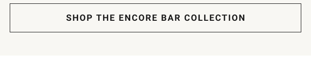 shop the encore BAR collection