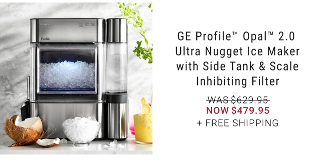 GE Profile™ Opal™ 2.0 Ultra Nugget Ice Maker with Side Tank & Scale Inhibiting Filter NOW $479.95 + Free Shipping