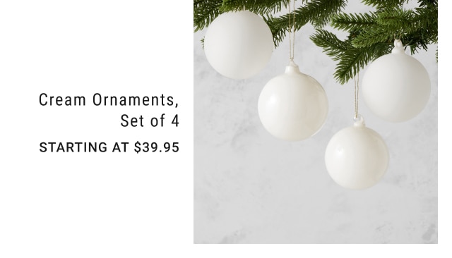 Cream Ornaments, Set of 4 - Starting at $39.95