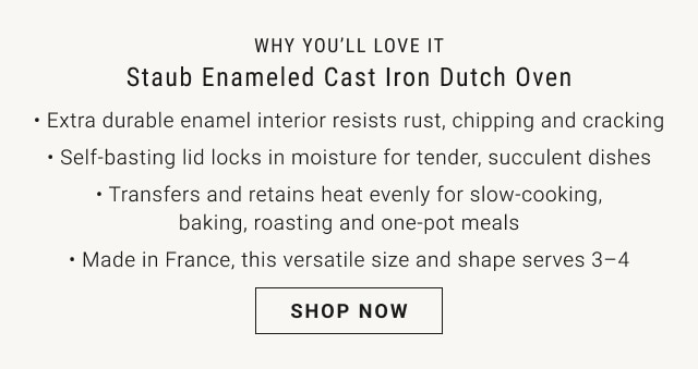 Why You'll Love It - Staub Enameled Cast Iron Dutch Oven - Shop Now