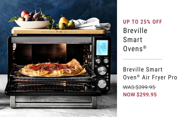 Up to 25% off Breville Smart Ovens® - Breville Smart Oven® Air Fryer Pro - Now $299.95