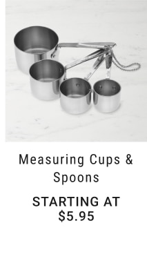 Measuring Cups & Spoons - Starting at $5.95