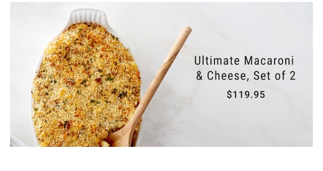 Ultimate Macaroni & Cheese, Set of 2 $119.95