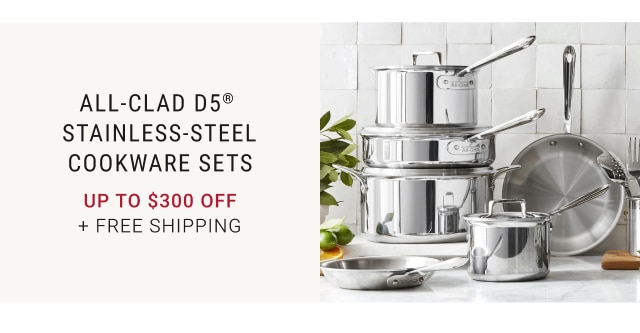 All-Clad d5® Stainless-Steel Cookware Sets Up to $300 Off + FREE SHIPPING