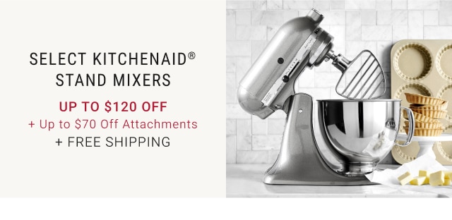 Select KitchenAid® Stand Mixers - Up To $120 Off + Up to $70 Off Attachments + Free Shipping