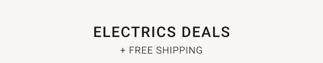 Electrics deals + FREE SHIPPING