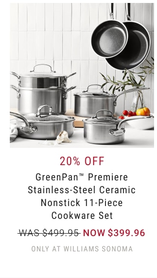 20% Off - GreenPan™ Premiere Stainless-Steel Ceramic Nonstick 11-Piece Cookware Set NOW $399.96 only at Williams Sonoma