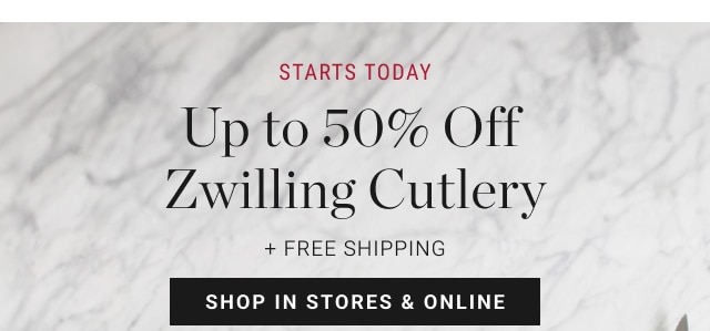 starts today - Up to 50% Off Zwilling Cutlery - shop in stores & online