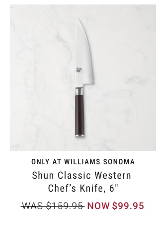 only at Williams Sonoma - Shun Classic Western Chef’s Knife, 6" NOW $99.95