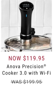 Anova Precision® Cooker 3.0 with Wi-Fi - Now $119.95