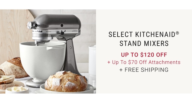 select kitchenaid® stand mixers - up to $120 off + up to $70 off attachments + free shipping