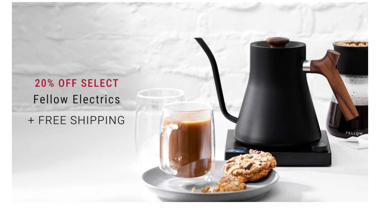 20% OFF Select Fellow Electrics + Free Shipping