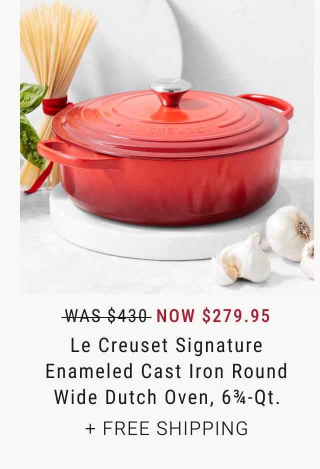 Was $430, Now $279.95 Le Creuset Signature Enameled Cast Iron Round Wide Dutch Oven 6¾-Qt. + Free Shipping