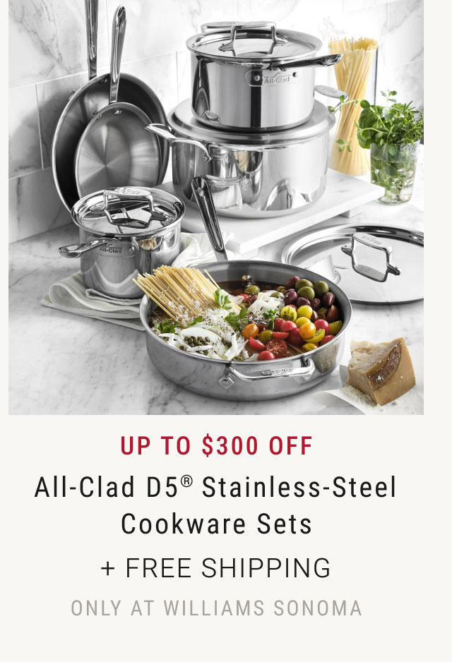 Up to $300 off All-Clad D5® Stainless-Steel Cookware Sets + Free Shipping - Only at Williams Sonoma