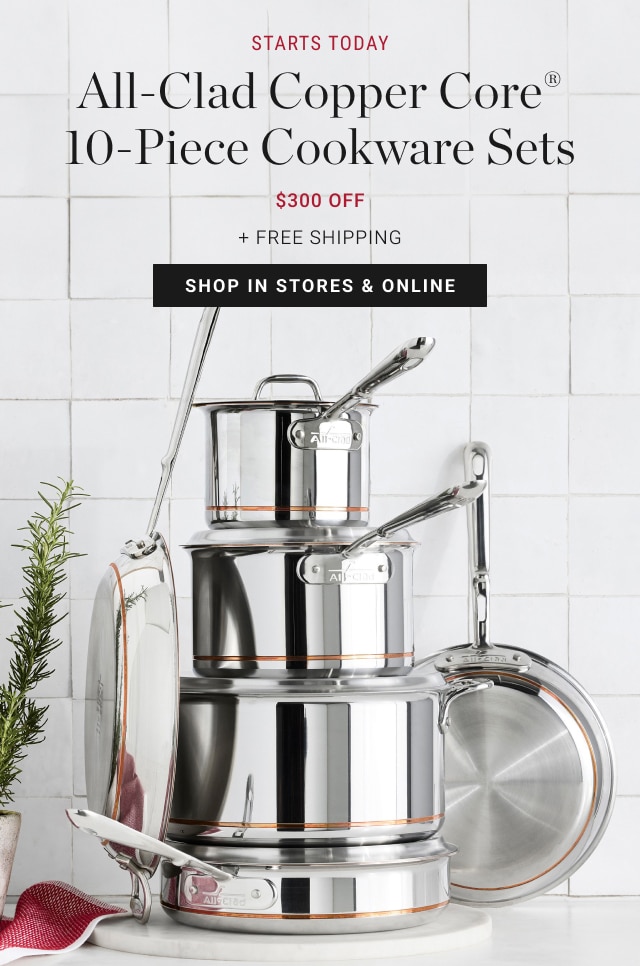 All-Clad Copper Core® 10-Piece Cookware Sets - $300 Off + Free Shipping - Shop In Stores & Online