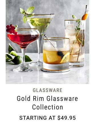 Gold Rim Glassware Collection - Starting at $49.95