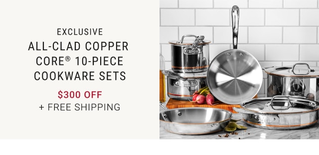 All-Clad Copper Core® 10-Piece Cookware Sets - $300 Off + Free Shipping