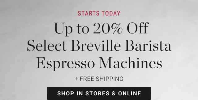 Up to 20% Off Select Breville Barista Espresso Machines - Shop In Stores & Online