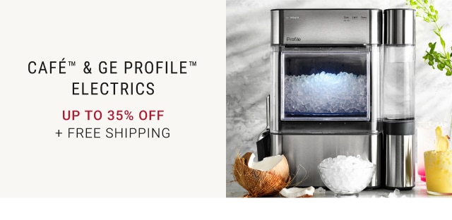 Café™ & GE Profile™ Electrics - Up To 35% Off + Free Shipping