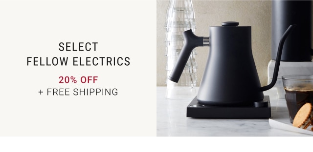 Select Fellow Electrics - 20% Off + Free Shipping